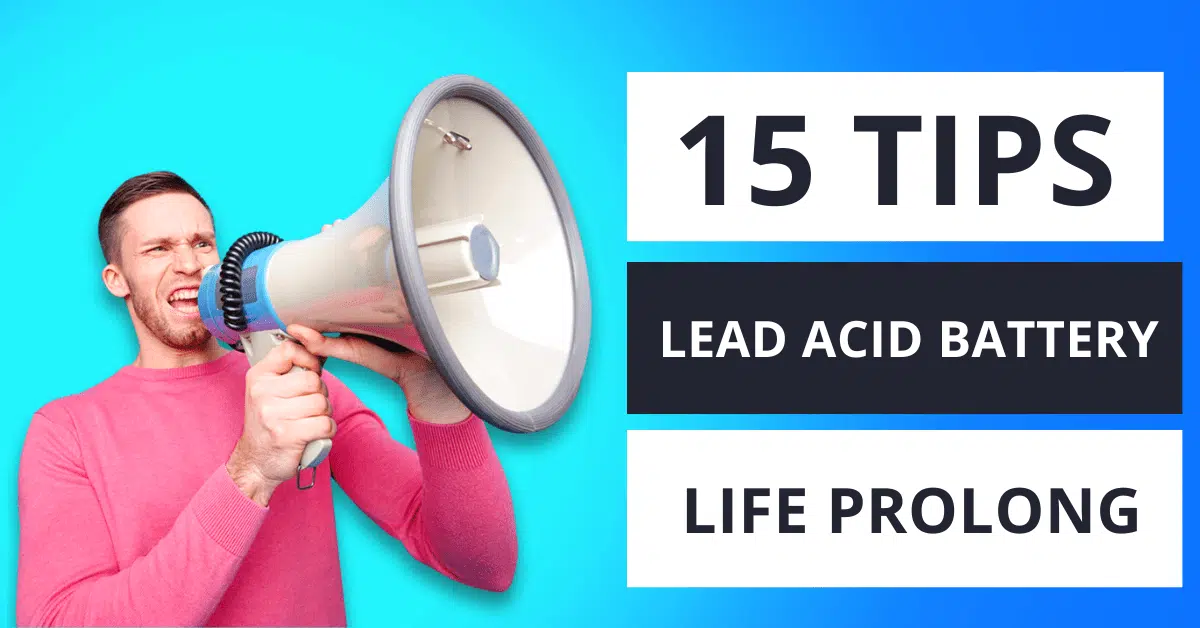 15 tips to Make Lead Acid Batteries Last Longer