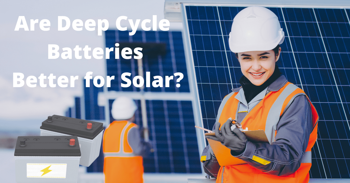 Are Deep Cycle Batteries Better for Solar