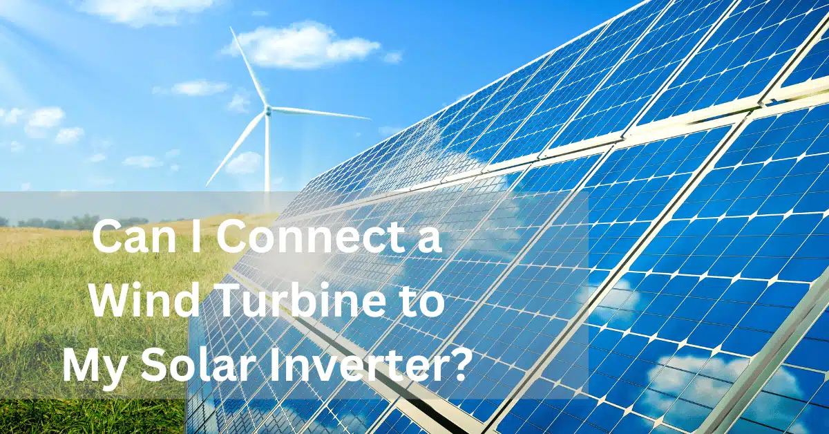 Can I Connect a Wind Turbine to My Solar Inverter