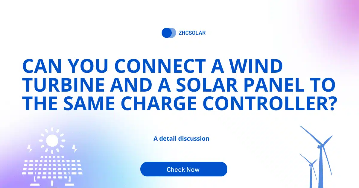 Can You Connect a Wind Turbine and a Solar Panel to the Same Charge Controller