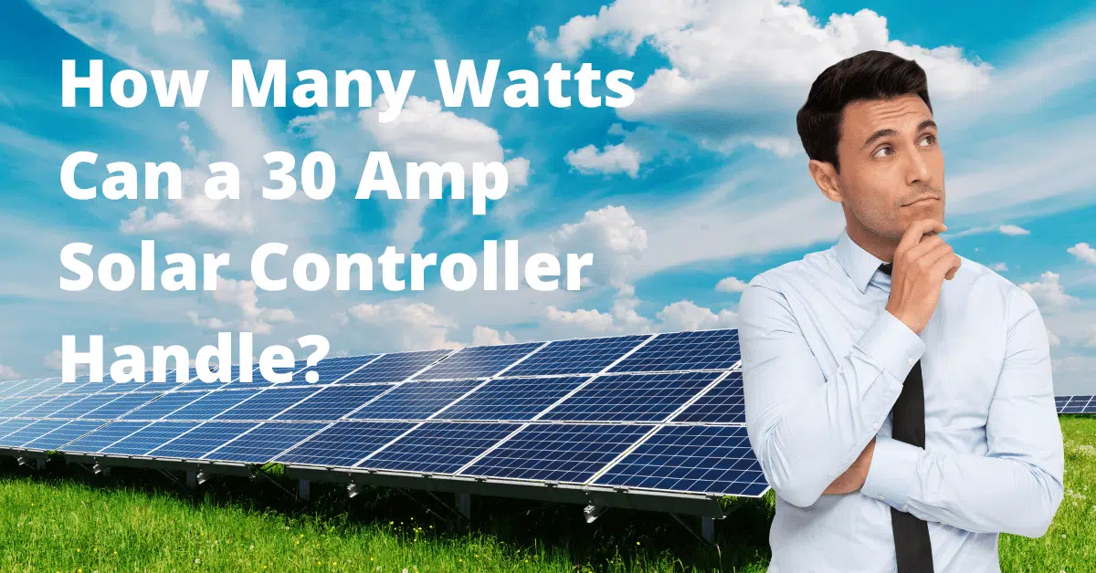 How Many Watts Can a 30 Amp Solar Controller Handle