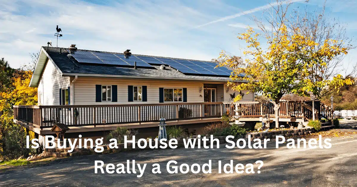 Is Buying a House with Solar Panels Really a Good Idea?