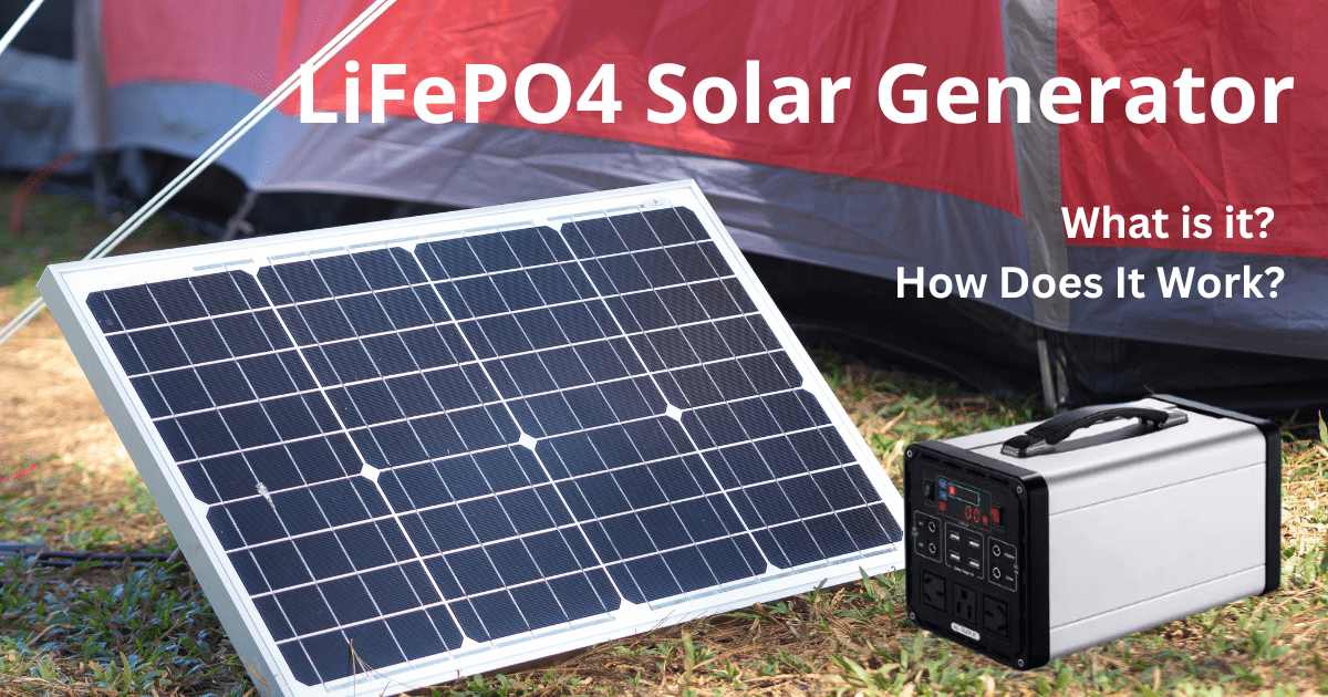 LiFePO4 Solar Generator - What is it How Does It Work