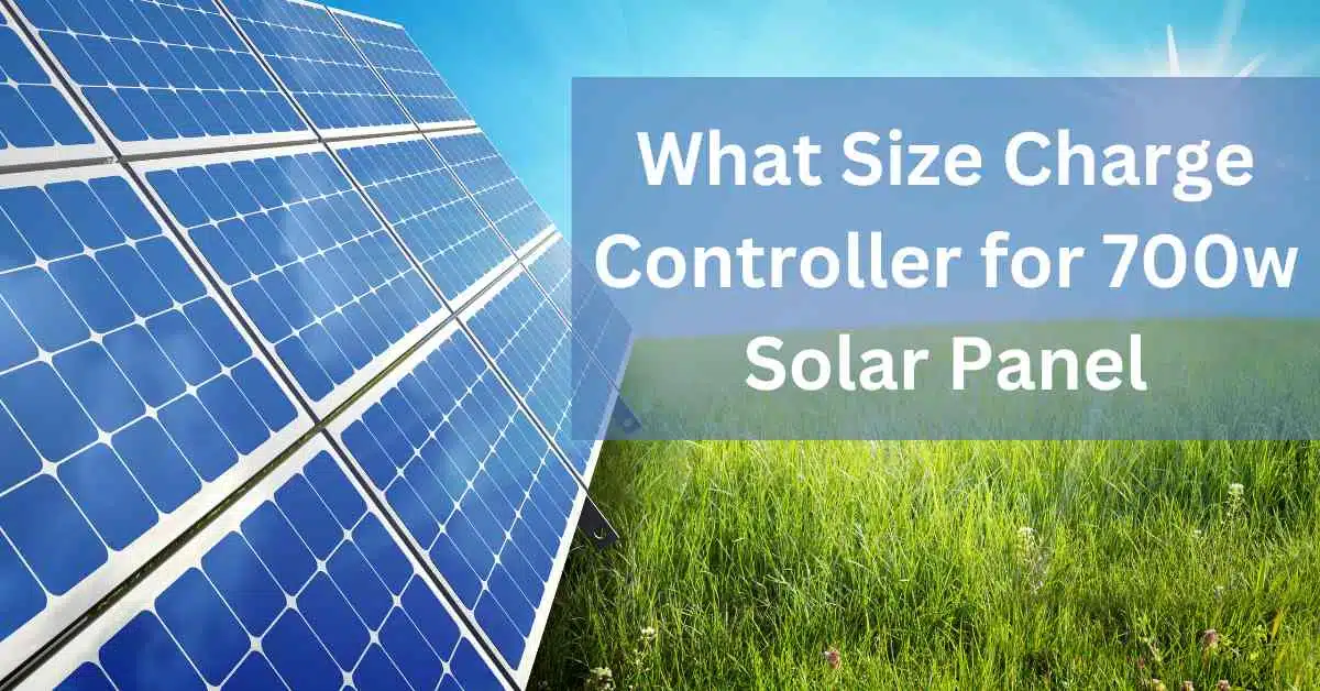 What Size Charge Controller for 700w Solar Panel