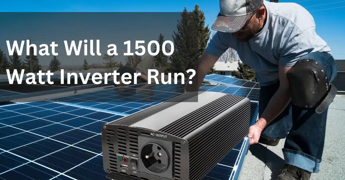 What Will a 1500 Watt Power Inverter Run