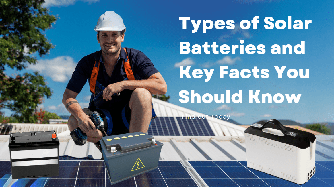 types of solar batteries and key facts you should know