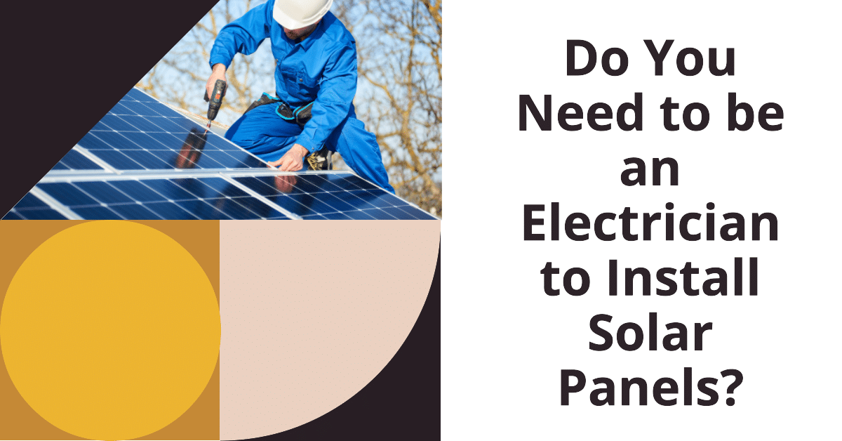 Do You Need to be an Electrician to Install Solar Panels