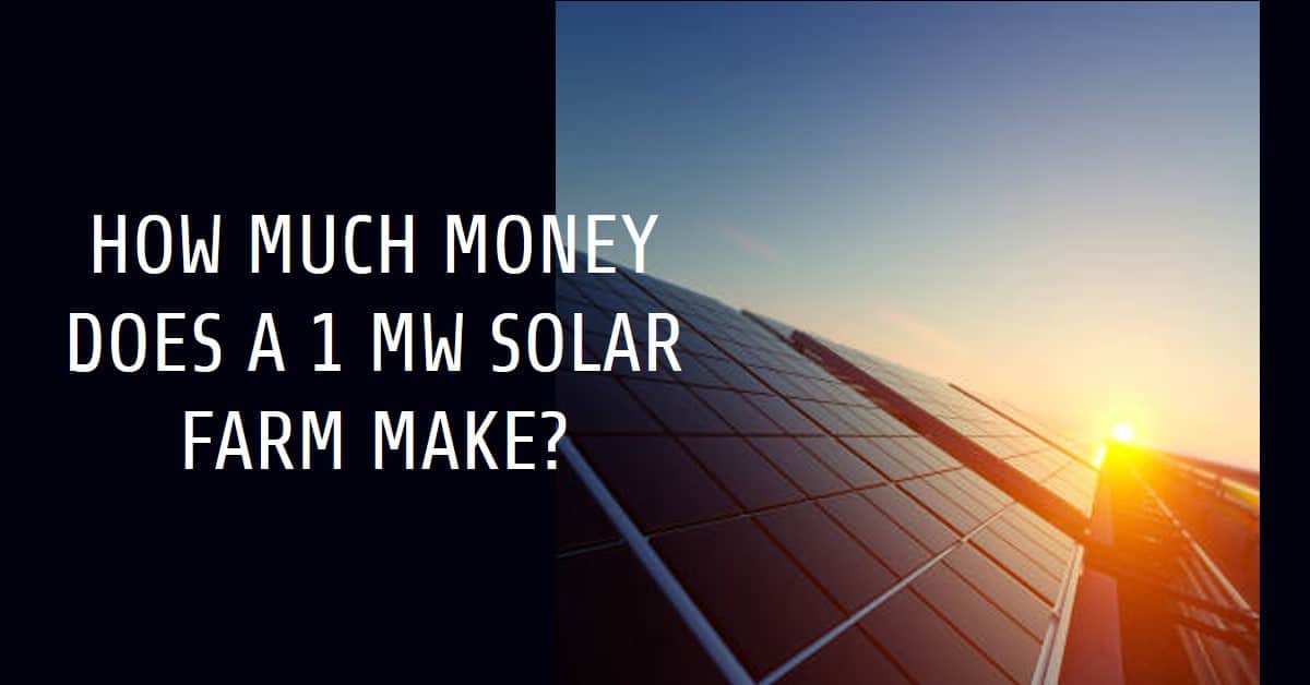 How Much Money Does a 1 MW Solar Farm Make
