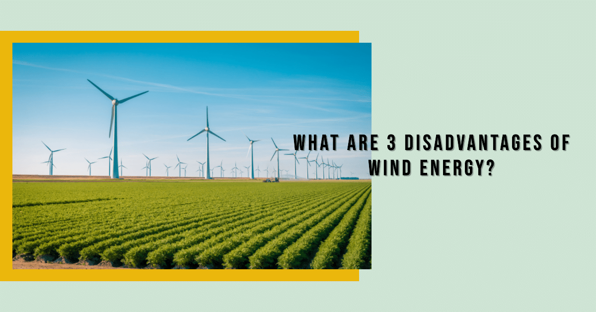 What are 3 disadvantages of wind energy