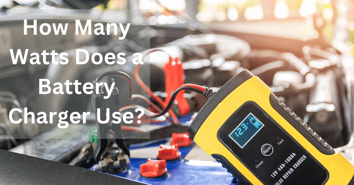 How Many Watts Does a Battery Charger Use