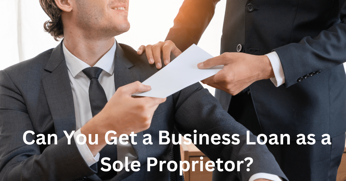 Can You Get a Business Loan as a Sole Proprietor