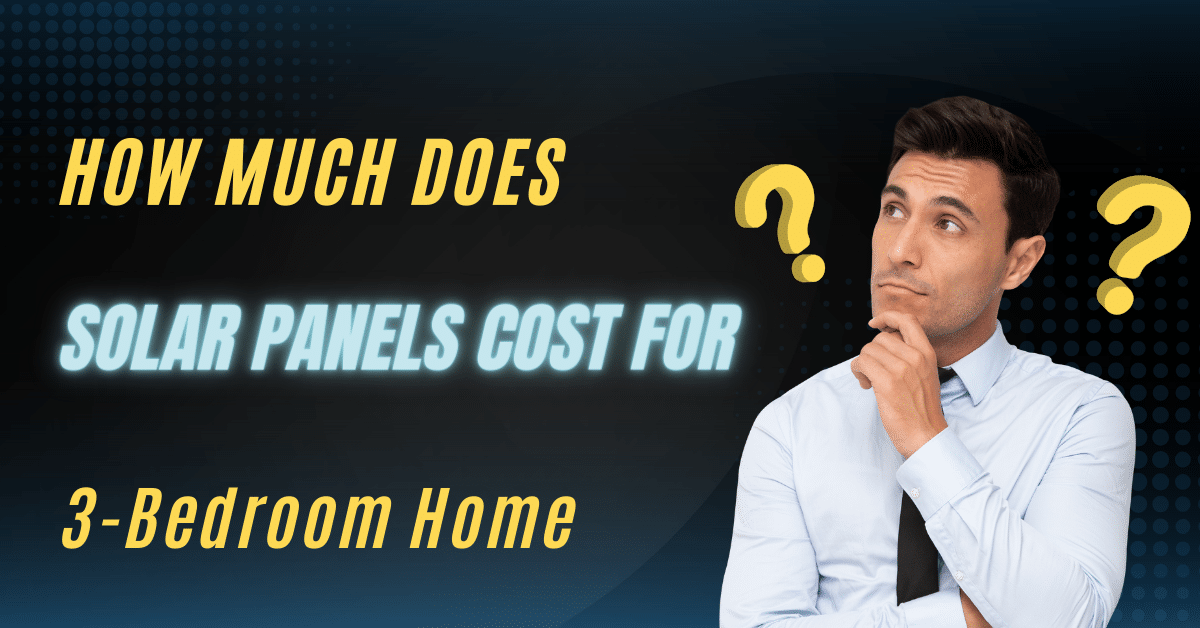 How Much Do Solar Panels Cost for a 3-Bedroom Home