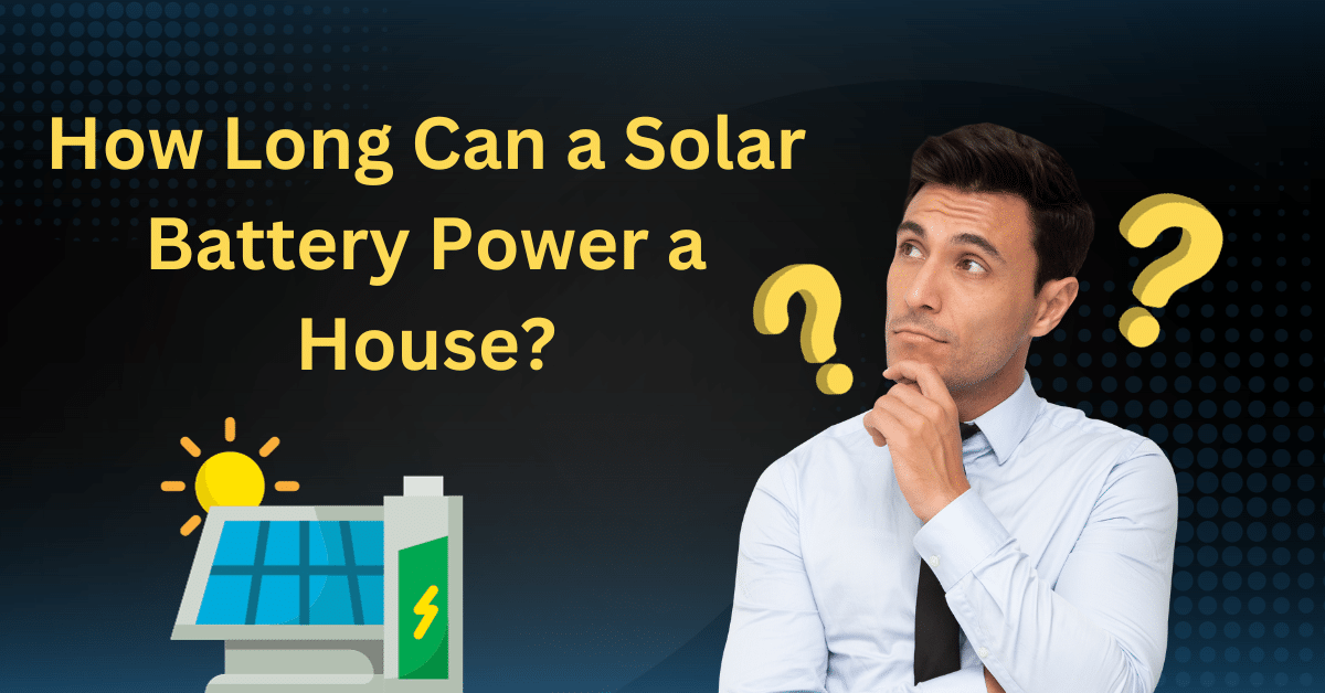 How Long Can a Solar Battery Power a House
